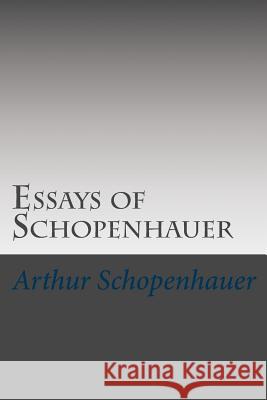 Essays of Schopenhauer MR Arthur Schopenhauer 9781500880934 Createspace