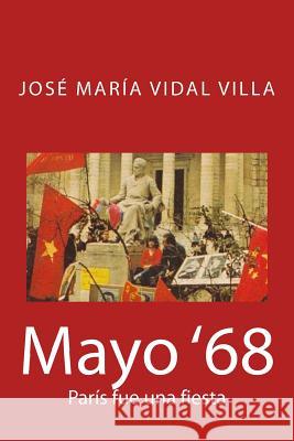 Mayo '68: París fue una fiesta Vidal Villa, Jose Maria 9781500880941