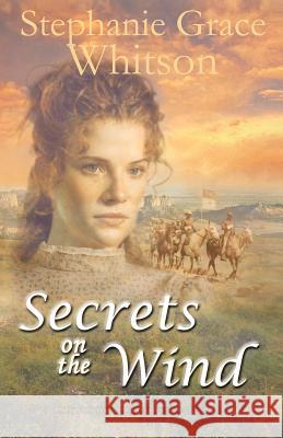 Secrets on the Wind Stepahnie Whitson 9781500881849 Createspace