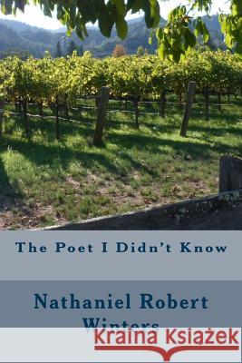 The Poet I Didn't Know Nathaniel Robert Winters 9781500882143