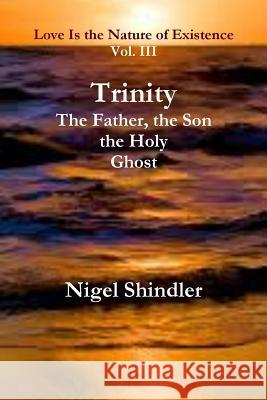Trinity; the Father, the Son, the Holy Ghost Shindler, Max 9781500883010 Createspace Independent Publishing Platform