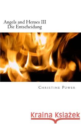 Angels and Heroes III: Die Entscheidung Christine Power 9781500883188