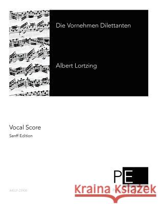 Die Vornehmen Dilettanten Albert Lortzing 9781500883201