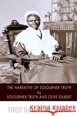 The Narrative of Sojourner Truth Sojourner Truth Olive Gilbert 9781500883669 Createspace