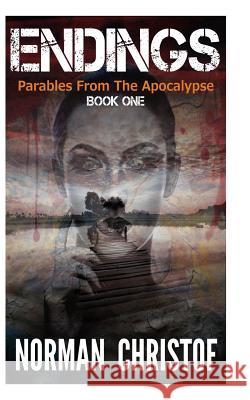 Endings: Parables From The Apocalypse Christof, Norman 9781500884048