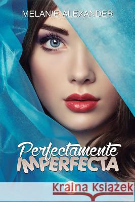 Perfectamente Imperfecta Melanie Alexander 9781500884383