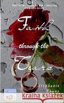 Faith Through the Tears Kaleigh Payne Stephanie Payne Hurt 9781500884505