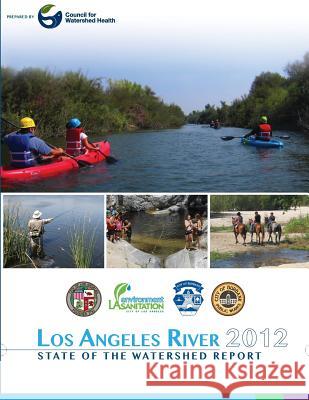 Los Angeles River 2012 State of the Watershed Report Kristy Morris Scott Johnson Nancy Steele 9781500884581