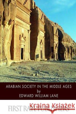 Arabian Society in the Middle Ages Edward William Lane 9781500884642 Createspace