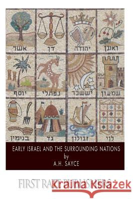 Early Israel and the Surrounding Nations A. H. Sayce 9781500885076 Createspace
