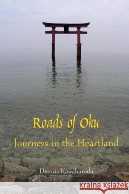 Roads of Oku: Journeys in the Heartland Dennis Kawaharada 9781500885113 Createspace