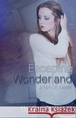 Escaping Wonderland Heather Anne 9781500885342 Createspace