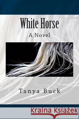 White Horse Tanya Buck 9781500885861 Createspace