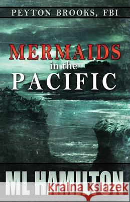 Mermaids in the Pacific: Peyton Brooks, FBI ML Hamilton 9781500886295 Createspace