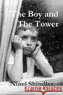 The Boy and The Tower Shindler, Nigel 9781500886738