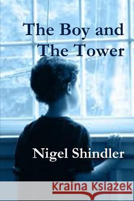 The Boy and The Tower Shindler, Nigel 9781500886899