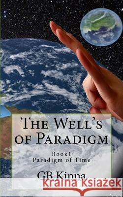 The Well's of Paradigm: Paradigm of Time Gb Kinna 9781500887063