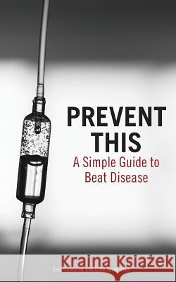 Prevent This: A Simple Guide To Beat Disease Fuchser, Cindy M. 9781500887414 Createspace