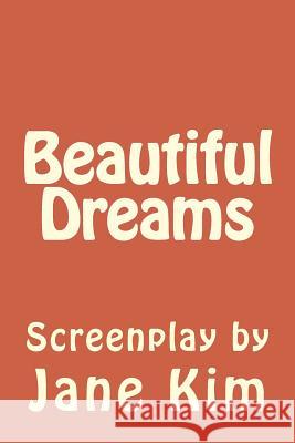 Beautiful Dreams Jane Kim 9781500889012 Createspace