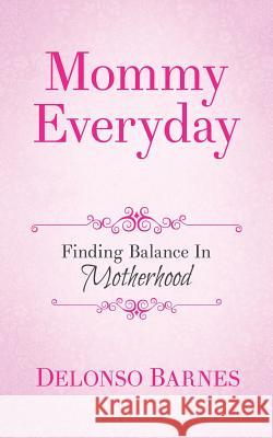 Mommy Everyday Delonso a. Barnes 9781500889432 Createspace