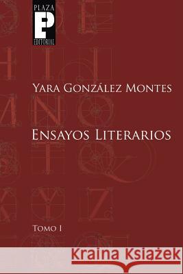 Ensayos Literarios, Tomo 1 Yara Gonzale 9781500889531 Createspace