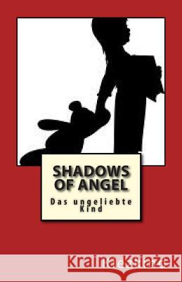 Shadows of Angel: Das ungeliebte Kind Voss, Angela 9781500891060 Createspace
