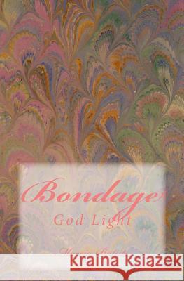 Bondage: God Light Marcia Batiste 9781500891152 Createspace Independent Publishing Platform