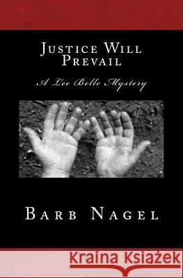 Justice Will Prevail: A Lee Bell Mystery Barb Nagel 9781500892982 Createspace