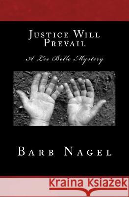 Justice Will Prevail: A Lee Bell Mystery Barb Nagel 9781500892982