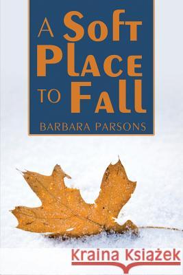 A Soft Place To Fall Parsons, Barbara 9781500893699 Createspace