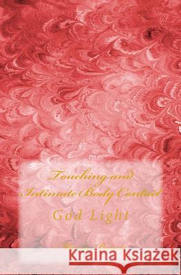 Touching and Intimate Body Contact: God Light Marcia Batiste 9781500894337 Createspace Independent Publishing Platform
