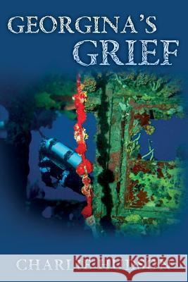 Georgina's Grief Charlie Hudson 9781500894412 Createspace