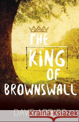 The King of Brownswall Dave Abbiss 9781500894818 Createspace