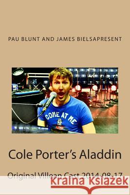 Cole Porter's Aladdin: Original Villean Cast 2014-08-17 Pau Blunt and James Bielsa Present 9781500895778 Createspace Independent Publishing Platform