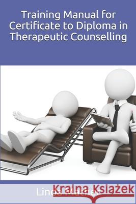 Training Manual for Certificate to Diploma in Therapeutic Counselling Linda Mather 9781500896591