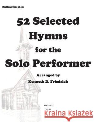 52 Selected Hymns for the Solo Performer-bari sax version Friedrich, Kenneth 9781500896997