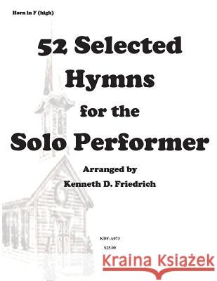 52 Selected Hymns for the Solo Performer-high horn version Friedrich, Kenneth 9781500897796 Createspace Independent Publishing Platform