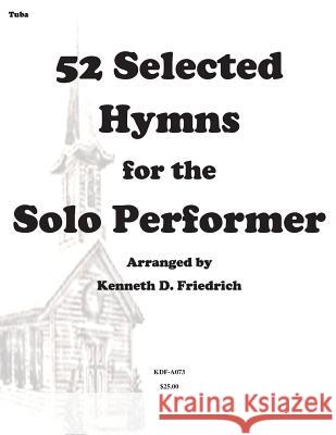 52 Selected Hymns for the Solo Performer-tuba version Friedrich, Kenneth 9781500898083