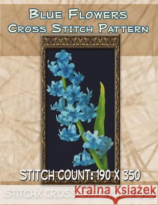 Blue Flowers Cross Stitch Pattern Tracy Warrington Stitchx 9781500898946 Createspace