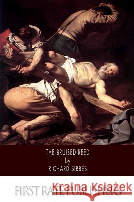 The Bruised Reed Richard Sibbes 9781500899004