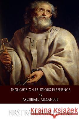 Thoughts on Religious Experience Archibald Alexander 9781500899035 Createspace