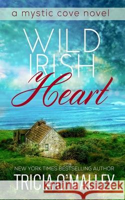 Wild Irish Heart Tricia O'Malley 9781500899202 Createspace Independent Publishing Platform