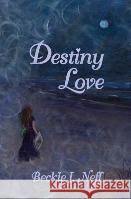 Destiny Love Beckie J. Neff 9781500899578 Createspace