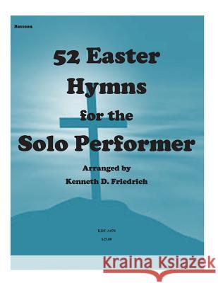 52 Easter Hymns for the Solo Performer-bassoon Friedrich, Kenneth 9781500900540 Createspace