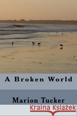 A Broken World Marion Tucker 9781500901226