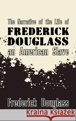 Narrative of the Life of Frederick Douglass, an American Slave: Original and Unabridged Frederick Douglass 9781500901998