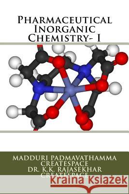 Pharmaceutical Inorganic Chemistry- I M. Padmavathamma Createspace Dr K. K. Rajasekhar Createspace 9781500902148