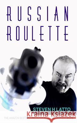 Russian Roulette Steven H. Latto 9781500902179 Createspace