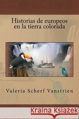 Historias de europeos en la tierra colorada Scherf Vanstrien, Valeria 9781500902728 Createspace