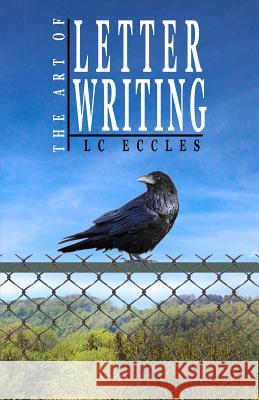 The Art of Letter Writing LC Eccles 9781500902971 Createspace
